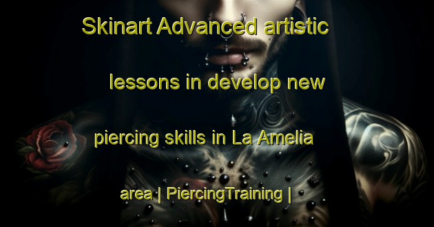 Skinart Advanced artistic lessons in develop new piercing skills in La Amelia area | PiercingTraining | PiercingClasses | SkinartTraining-Mexico